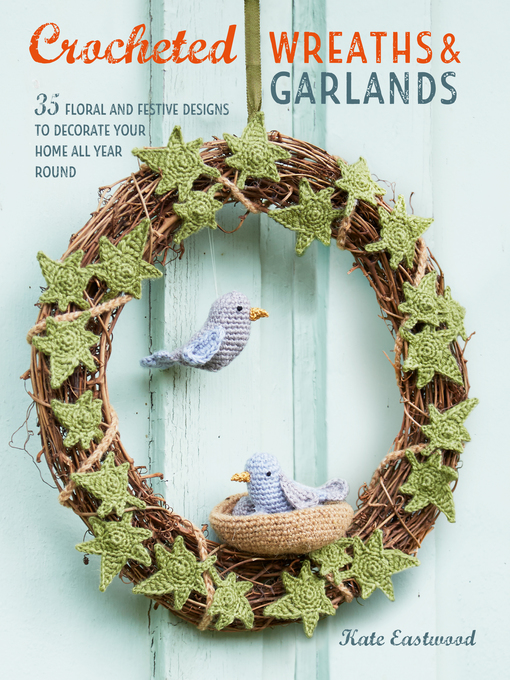 Title details for Crocheted Wreaths and Garlands by Kate Eastwood - Wait list